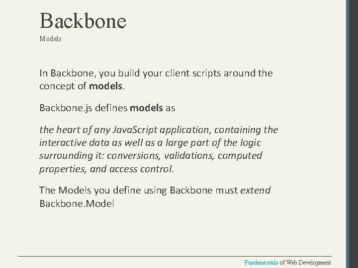 Backbone Models In Backbone, you build your client scripts around the concept of models.