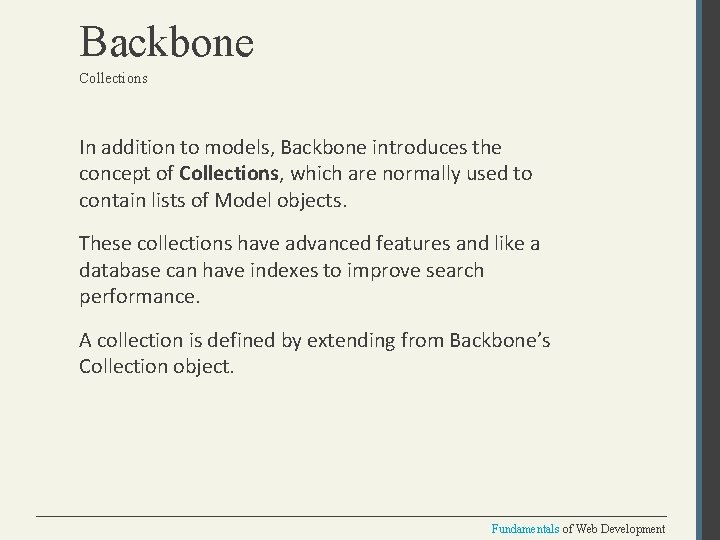 Backbone Collections In addition to models, Backbone introduces the concept of Collections, which are