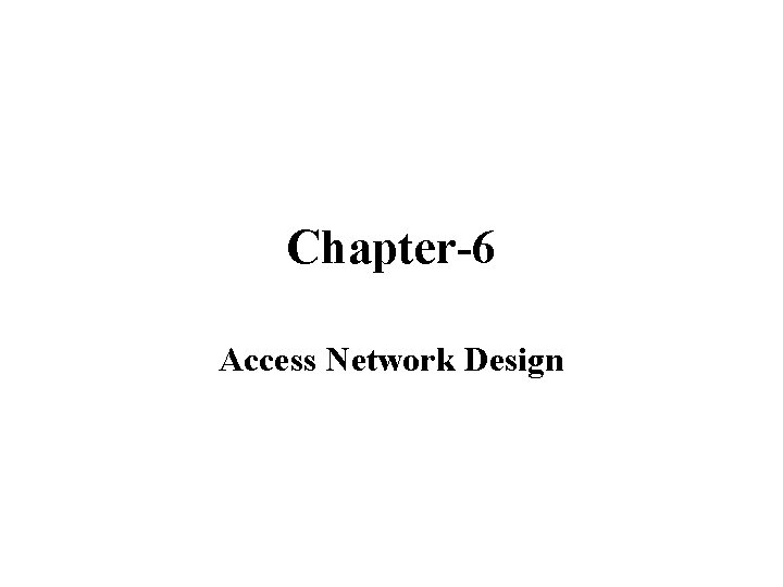 Chapter-6 Access Network Design 