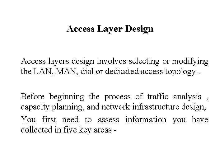 Access Layer Design Access layers design involves selecting or modifying the LAN, MAN, dial