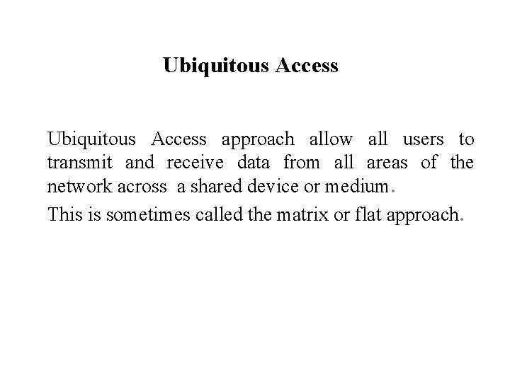 Ubiquitous Access approach allow all users to transmit and receive data from all areas
