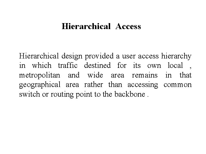 Hierarchical Access Hierarchical design provided a user access hierarchy in which traffic destined for