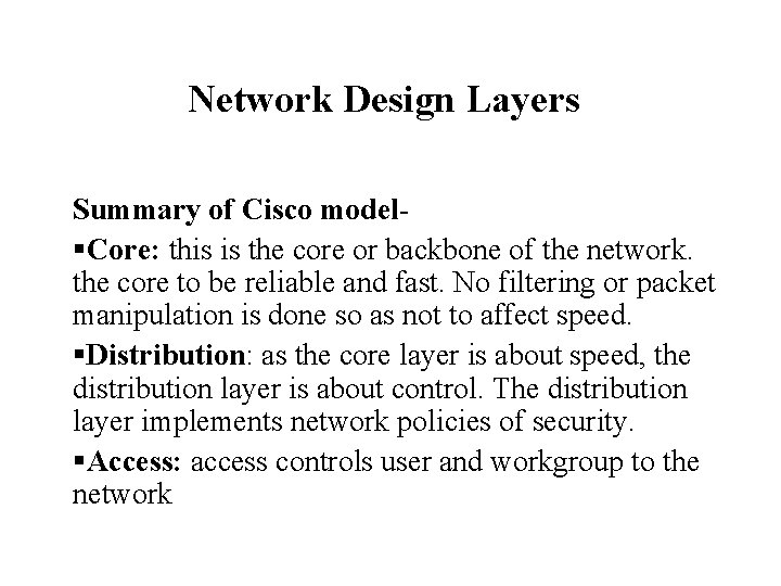 Network Design Layers Summary of Cisco model§Core: this is the core or backbone of