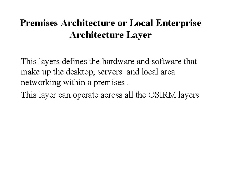 Premises Architecture or Local Enterprise Architecture Layer This layers defines the hardware and software