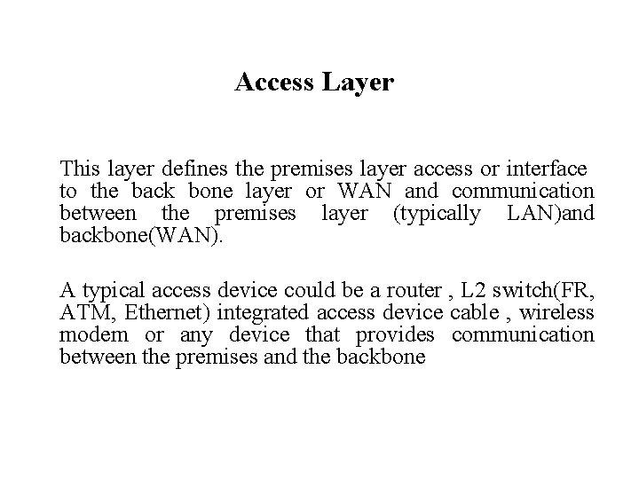 Access Layer This layer defines the premises layer access or interface to the back