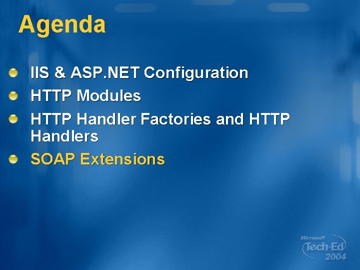 Agenda IIS & ASP. NET Configuration HTTP Modules HTTP Handler Factories and HTTP Handlers