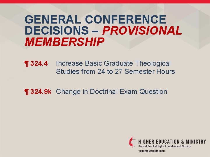 GENERAL CONFERENCE DECISIONS – PROVISIONAL MEMBERSHIP ¶ 324. 4 Increase Basic Graduate Theological Studies