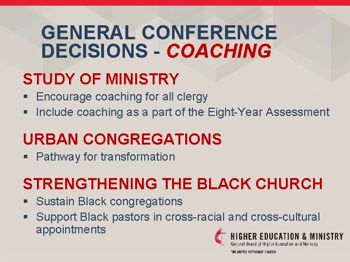 GENERAL CONFERENCE DECISIONS - COACHING STUDY OF MINISTRY § Encourage coaching for all clergy