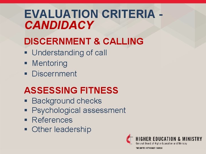 EVALUATION CRITERIA CANDIDACY DISCERNMENT & CALLING § Understanding of call § Mentoring § Discernment