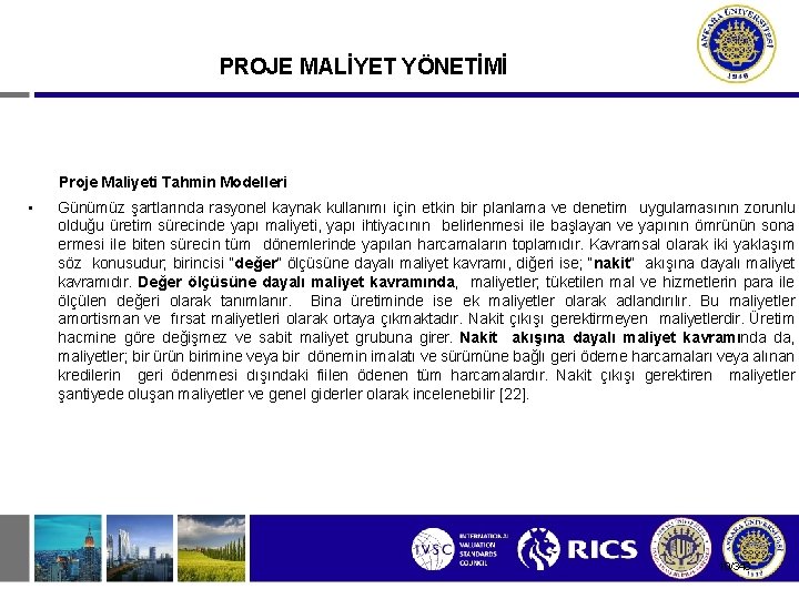 PROJE MALİYET YÖNETİMİ Proje Maliyeti Tahmin Modelleri • Günümüz şartlarında rasyonel kaynak kullanımı için