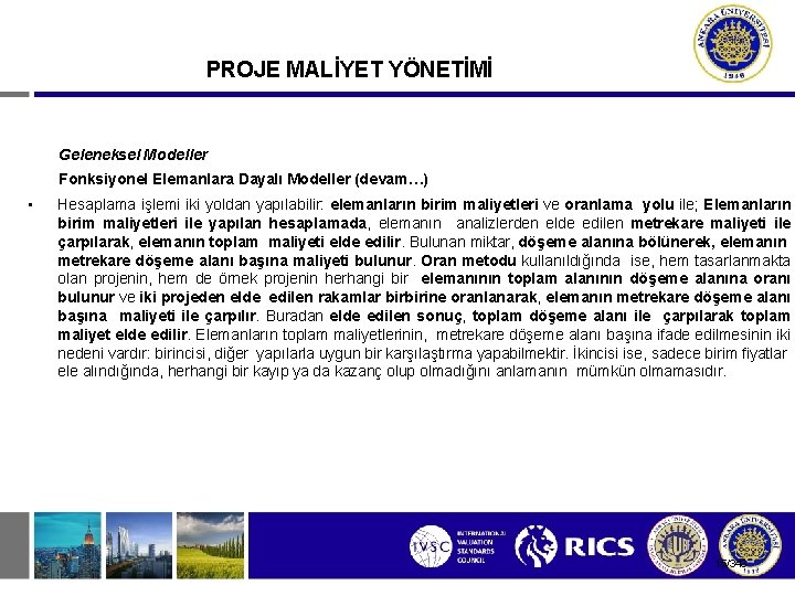 PROJE MALİYET YÖNETİMİ Geleneksel Modeller Fonksiyonel Elemanlara Dayalı Modeller (devam…) • Hesaplama işlemi iki