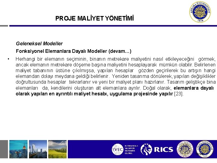 PROJE MALİYET YÖNETİMİ Geleneksel Modeller Fonksiyonel Elemanlara Dayalı Modeller (devam…) • Herhangi bir elemanın