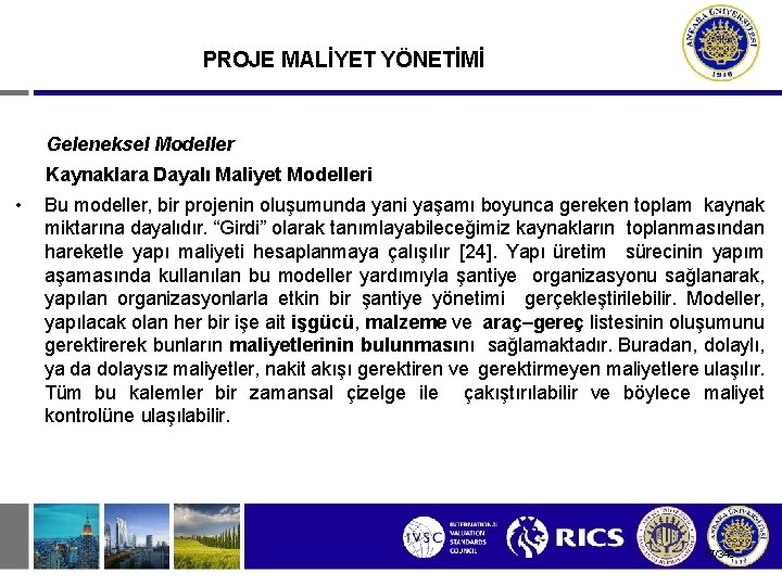 PROJE MALİYET YÖNETİMİ Geleneksel Modeller Kaynaklara Dayalı Maliyet Modelleri • Bu modeller, bir projenin