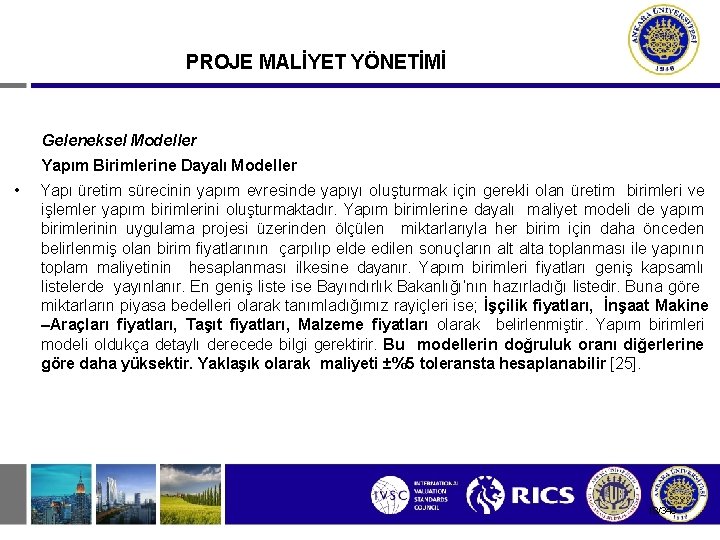 PROJE MALİYET YÖNETİMİ Geleneksel Modeller Yapım Birimlerine Dayalı Modeller • Yapı üretim sürecinin yapım