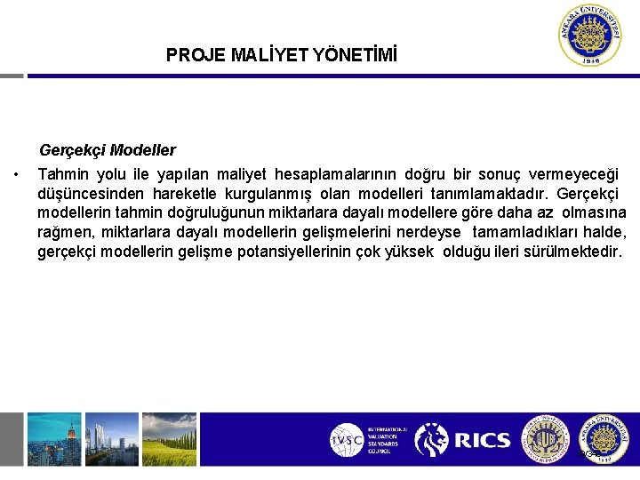 PROJE MALİYET YÖNETİMİ Gerçekçi Modeller • Tahmin yolu ile yapılan maliyet hesaplamalarının doğru bir