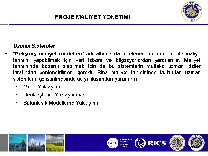 PROJE MALİYET YÖNETİMİ Uzman Sistemler • “Gelişmiş maliyet modelleri” adı altında da incelenen bu