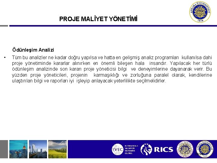 PROJE MALİYET YÖNETİMİ Ödünleşim Analizi • Tüm bu analizler ne kadar doğru yapılsa ve