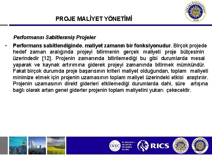 PROJE MALİYET YÖNETİMİ Performansı Sabitlenmiş Projeler • Performans sabitlendiğinde, maliyet zamanın bir fonksiyonudur. Birçok