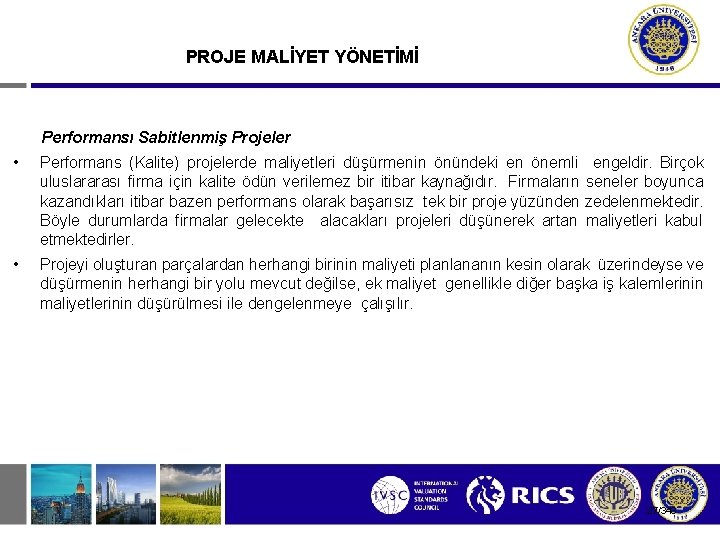 PROJE MALİYET YÖNETİMİ Performansı Sabitlenmiş Projeler • Performans (Kalite) projelerde maliyetleri düşürmenin önündeki en