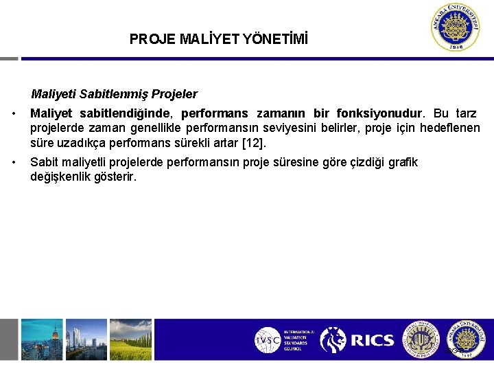 PROJE MALİYET YÖNETİMİ Maliyeti Sabitlenmiş Projeler • Maliyet sabitlendiğinde, performans zamanın bir fonksiyonudur. Bu