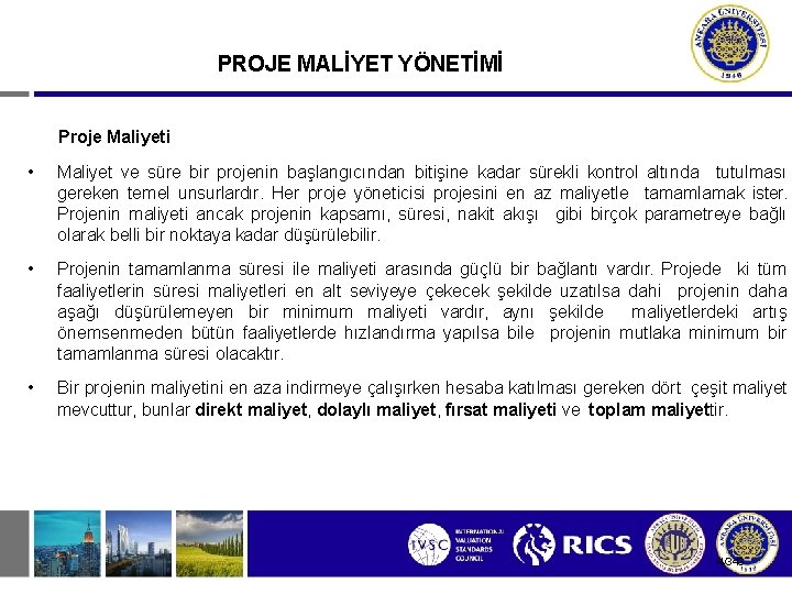 PROJE MALİYET YÖNETİMİ Proje Maliyeti • Maliyet ve süre bir projenin başlangıcından bitişine kadar