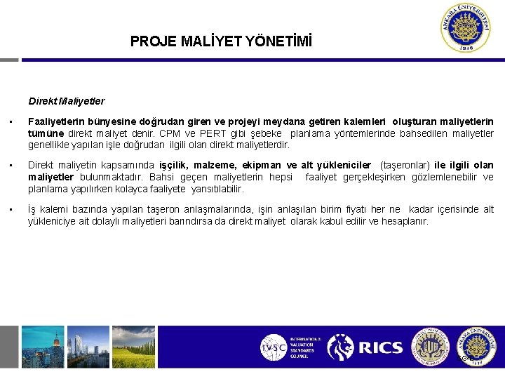 PROJE MALİYET YÖNETİMİ Direkt Maliyetler • Faaliyetlerin bünyesine doğrudan giren ve projeyi meydana getiren