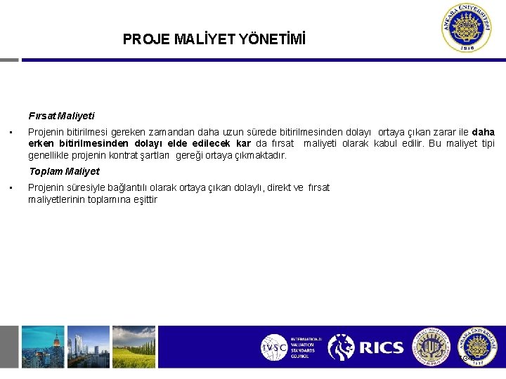 PROJE MALİYET YÖNETİMİ Fırsat Maliyeti • Projenin bitirilmesi gereken zamandan daha uzun sürede bitirilmesinden