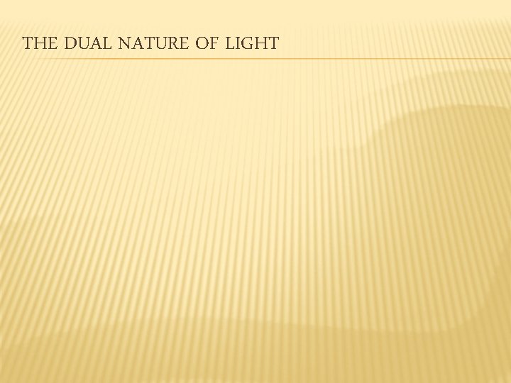 THE DUAL NATURE OF LIGHT 