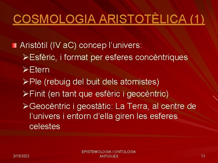 COSMOLOGIA ARISTOTÈLICA (1) Aristòtil (IV a. C) concep l’univers: ØEsfèric, i format per esferes