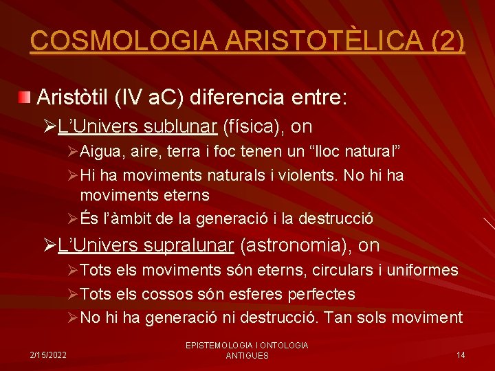 COSMOLOGIA ARISTOTÈLICA (2) Aristòtil (IV a. C) diferencia entre: ØL’Univers sublunar (física), on ØAigua,