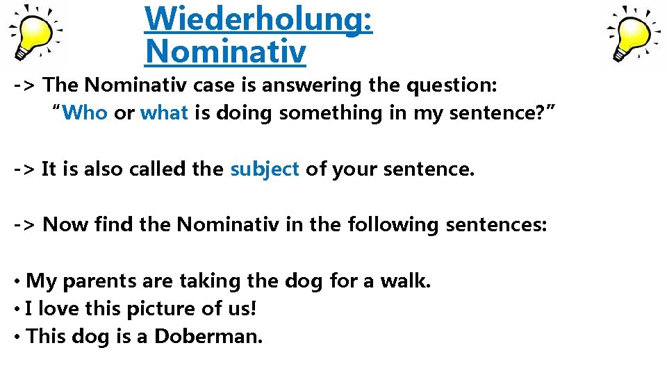 Wiederholung: Nominativ -> The Nominativ case is answering the question: “Who or what is