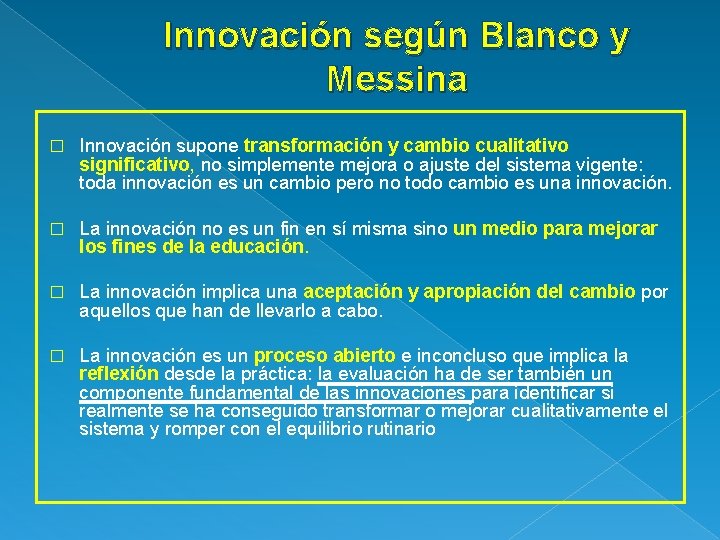 Innovación según Blanco y Messina � Innovación supone transformación y cambio cualitativo significativo, no