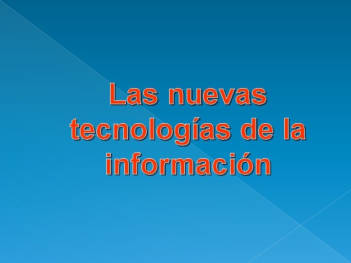 Las nuevas tecnologías de la información 