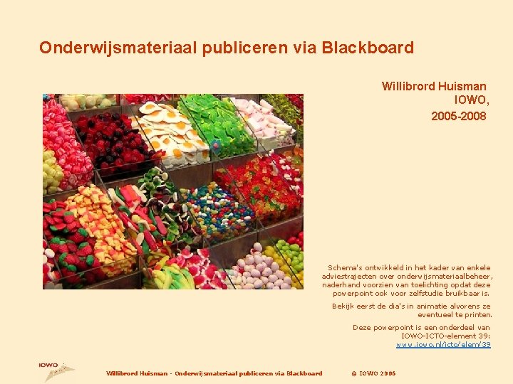 Onderwijsmateriaal publiceren via Blackboard Willibrord Huisman IOWO, 2005 -2008 Schema's ontwikkeld in het kader
