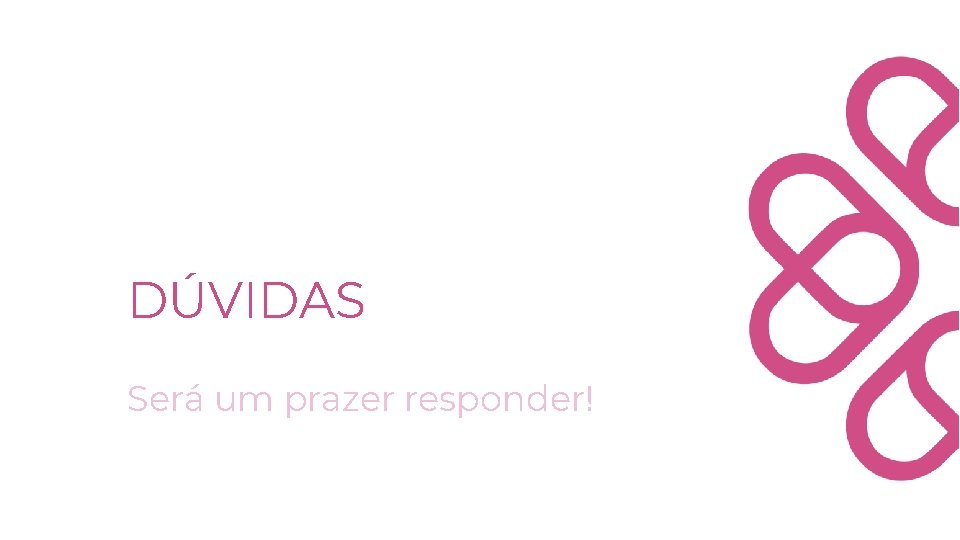 DÚVIDAS Será um prazer responder! 