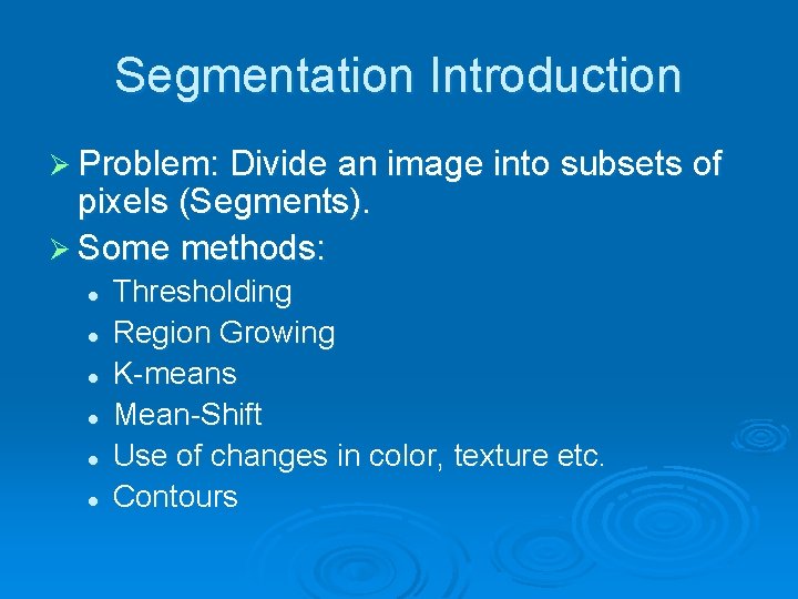 Segmentation Introduction Ø Problem: Divide an image into subsets of pixels (Segments). Ø Some