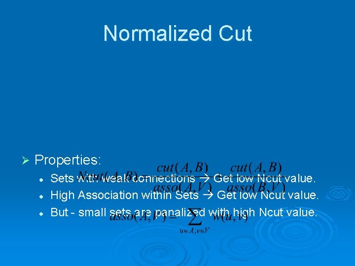 Normalized Cut Ø Properties: l l l Sets with weak connections Get low Ncut