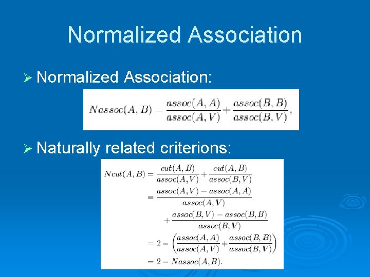 Normalized Association Ø Normalized Association: Ø Naturally related criterions: 