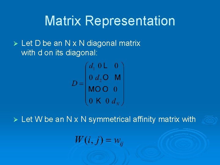 Matrix Representation Ø Let D be an N x N diagonal matrix with d