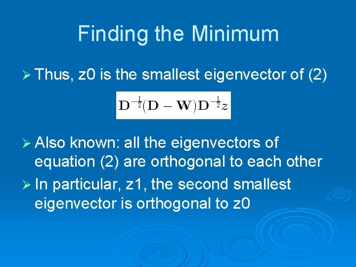 Finding the Minimum Ø Thus, z 0 is the smallest eigenvector of (2) Ø