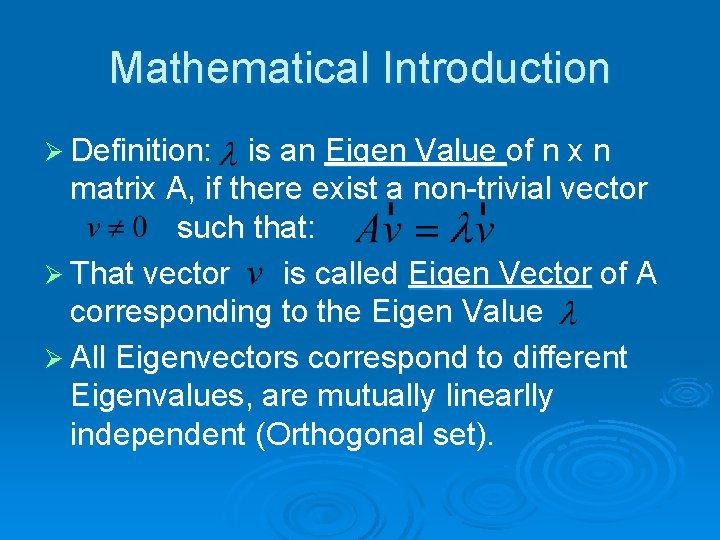 Mathematical Introduction Ø Definition: is an Eigen Value of n x n matrix A,