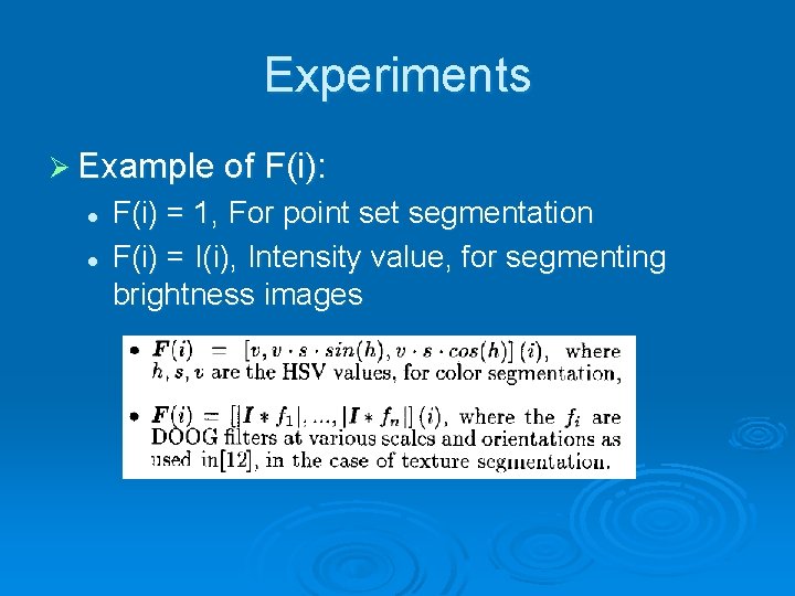 Experiments Ø Example of F(i): l l F(i) = 1, For point segmentation F(i)