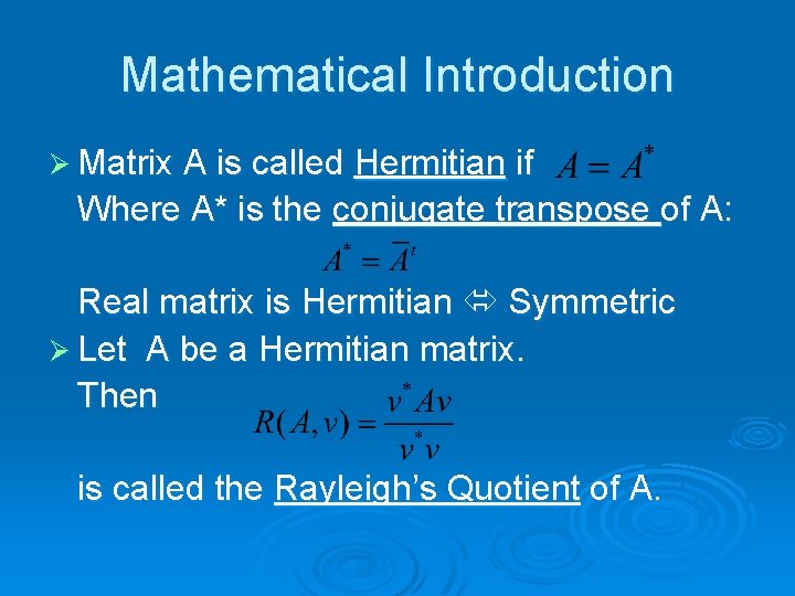 Mathematical Introduction Ø Matrix A is called Hermitian if Where A* is the conjugate