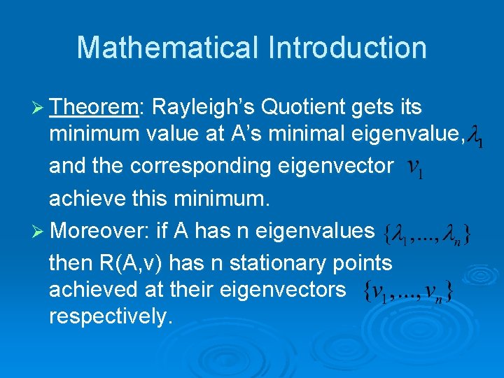 Mathematical Introduction Ø Theorem: Rayleigh’s Quotient gets its minimum value at A’s minimal eigenvalue,
