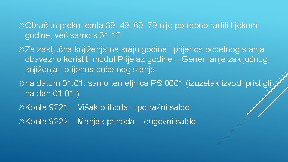  Obračun preko konta 39, 49, 69, 79 nije potrebno raditi tijekom godine, već