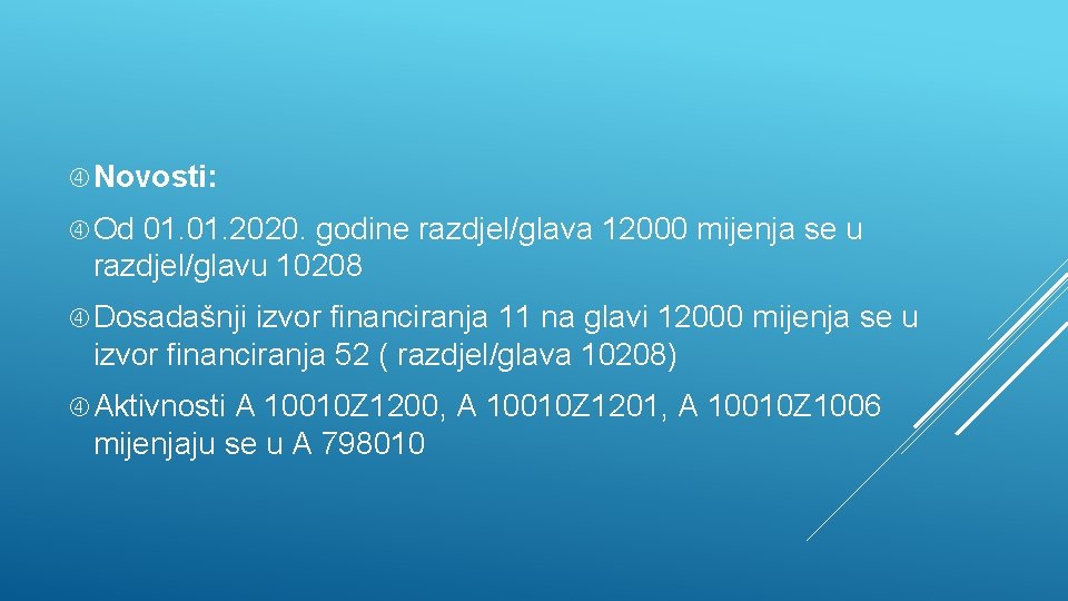  Novosti: Od 01. 2020. godine razdjel/glava 12000 mijenja se u razdjel/glavu 10208 Dosadašnji