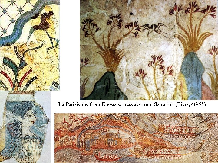 La Parisienne from Knossos; frescoes from Santorini (Biers, 46 -55) 