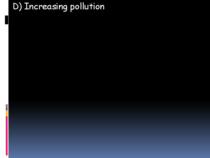 D) Increasing pollution 