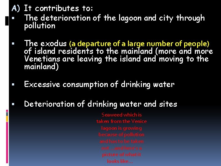A) It contributes to: The deterioration of the lagoon and city through pollution The