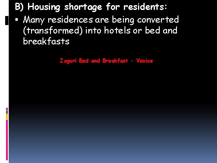 B) Housing shortage for residents: Many residences are being converted (transformed) into hotels or